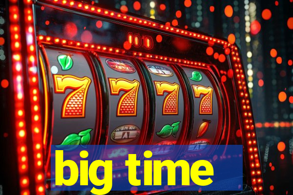 big time - ganhei dinheiro